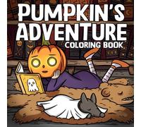 Pumpkin's Adventure Coloring Book: Magical Autumn Journey Coloring Pages featuring Forest Companions, Playful Spooky Vibes, and Seasonal Wonder for All Ages Creative Escape