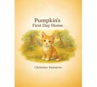 Pumpkin's First Day Home: 1 (Pumpkin Chronicles with Pumpkin the Cat)