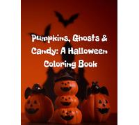 Pumpkins, Ghosts & Candy: A Halloween Coloring Book: Spooky and Fun Coloring Pages for Kids Ages 4-8