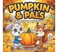 Pumpkins & Pals - A Fall Harvest Coloring Book: 50+ Charming Autumn Scenes with Pumpkins, Woodland Friends, and Cozy Harvest for Relaxation, Creativity (Coloring book of Autumn)