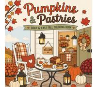 Pumpkins & Pastries: Cozy Autumn Coloring Book: Bold & Easy Fall Coloring Book for Adults and Teens with Pumpkin Spice, Fresh Baked Treats, Cozy Cafés, Farm Stands, and Relaxing Seasonal Scenes