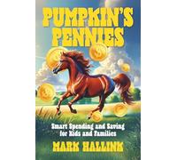 Pumpkin's Pennies: A Tale of Learning, Earning, and Growing: Smart Spending and Saving for Kids and Families: 3 (Your Lifetime Financial Roadmap)