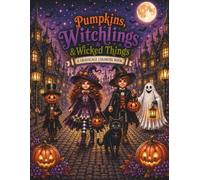 Pumpkins, Witchlings & Wicked Things: A Grayscale Gothic Fantasy Coloring Book of Witches, Familiars, Pumpkins & Enchanted Halloween Magic