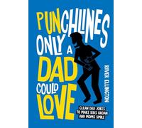 Pun-chlines Only A Dad Could Love: Clean Dad Jokes To Make Kids Groan And Moms Smile (Amazing Dads)