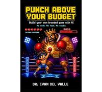 Punch Above Your Budget: Build Your Own Branded Game with AI. No Code, No Team, No Studio. (The No-Code Solopreneur)