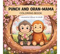 Punch and Oran-Mama Coloring Book: A Blooming Spring to Color: A Heart-warming Coloring Book for Kids and Adults Featuring Cute Animals, Relaxing Scenes, and Mindful Moments