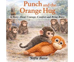 Punch and the Orange Hug: A Story About Courage, Comfort & Being Brave