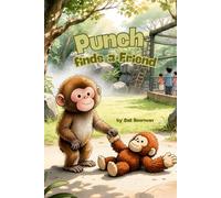 Punch Finds a Friend: Based on the True Story of a Macaque in Japan who Learns about Courage and Friendship