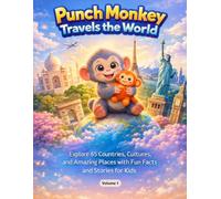 Punch Monkey Travels the World(Volume-1): Explore 65 Countries, Cultures, and Amazing Places with Fun Facts, Stories, and Life Lessons for Kids (Punch Monkey’s Global Journey Series)