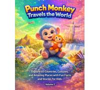 Punch Monkey Travels the World - Volume 2: Explore 65 More Countries, Cultures, and Amazing Places with Fun Facts and Stories for Kids (Punch Monkey’s Global Journey Series)