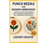 Punch Needle and Modern Embroidery: A Complete Guide for Beginners: Easy Techniques and Materials to Start Embroidery from Scratch with photos (Smart Woman Series - Easy Life)