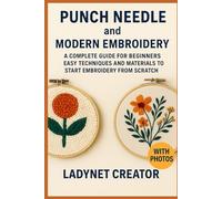 Punch Needle and Modern Embroidery: A Complete Guide for Beginners: Easy Techniques and Materials to Start Embroidery from Scratch with photos (Smart Woman Series - Easy Life)