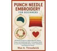 PUNCH NEEDLE EMBROIDERY FOR BEGINNERS: 20 Modern Projects to Make Wall Art, Pillows, Hoops, and Handmade Gifts - A Complete Guide to Learn Punch Needle Basics, Tools, Techniques, and Patterns at Home