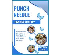PUNCH NEEDLE EMBROIDERY: Master Looped Thread Art to Make Pillows, Wall Decor, and More