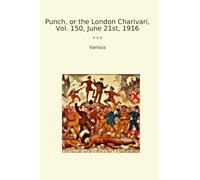 Punch, or the London Charivari, Vol. 150, June 21st, 1916 (Classic Books)