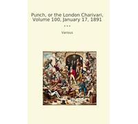 Punch, or the London Charivari, Volume 100, January 17, 1891 (Classic Books)