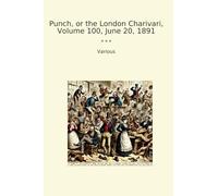 Punch, or the London Charivari, Volume 100, June 20, 1891 (Classic Books)
