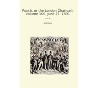 Punch, or the London Charivari, Volume 100, June 27, 1891 (Classic Books)