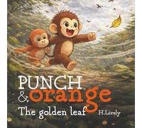 Punch & Orange. The golden leaf: A heartwarming bedtime story about adventure, friendship, and finding your way home.