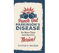 Punch Out Parkinson's Disease: Do More Than Just Survive, Thrive!