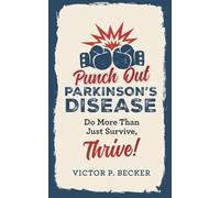 Punch Out Parkinson's Disease: Do More Than Just Survive, Thrive!