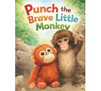 Punch the Brave Little Monkey: A Courage Building Story for Kids About Overcoming Fear and Helping Friends