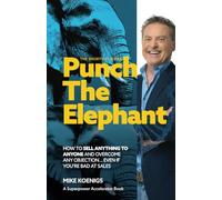 Punch The Elephant: How To Sell Anything To Anyone And Overcome Any Objection... Even If You're Bad At Sales (The Shortcut Series)