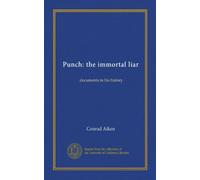 Punch: the immortal liar: documents in his history
