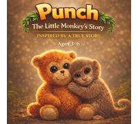 Punch The Little Monkey: A Heartwarming True Story About Love , Belonging and Resilience