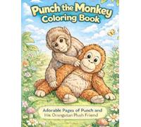 Punch the Monkey Coloring Book: Adorable Pages of Punch and His Orangutan Plush Friend