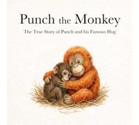 Punch the Monkey: The True Story of Punch and his Famous Hug