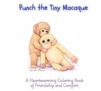 Punch the Tiny Macaque: A Heartwarming Coloring Book of Friendship and Comfort: Adorable Scenes of a Little Monkey and His Beloved Doll - A Cute and Cozy Coloring Journey for All Ages