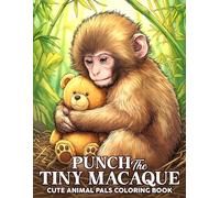Punch The Tiny Macaque Coloring Book: Adorable Snow Monkey with a Soft Toy Friend Coloring Pages for Kids, Teens Encouraging Creativity, Empathy, and Heartwarming Animal Rescue Adventures