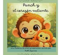 PUNCH Y EL CORAZÓN VALIENTE: Una historia de amor y superación escrita por Ruth Lagunas