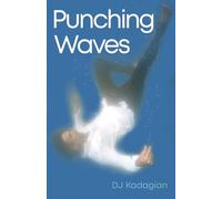 Punching Waves: A Life Forged in the Relentless Pursuit of Sanity