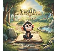 PUNCHY and her place in the world: An illustrated children’s story about self-esteem, emotions, courage, and friendship, helping kids overcome insecurity and find their place in the world