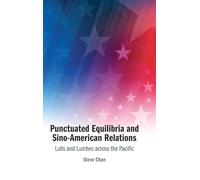 Punctuated Equilibria and Sino-American Relations: Lulls and Lurches across the Pacific