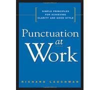 Punctuation at Work: Simple Principles for Achieving Clarity and Good Style