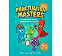 Punctuation Masters: A Fun Punctuation Workbook for Kids Ages 8-12: 300 Multiple-Choice Grammar Exercises & MCQs for Homeschool, Classroom, and Test ... Points, Apostrophes, Colons & More!