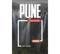 PUNE TRAVEL GUIDE 2026: Discover Hidden Gems, Historic Landmarks, Travel Tips, and Unforgettable Vacation Experiences