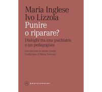Punire o riparare? Dialoghi tra una psichiatra e un pedagogista (Eliche)