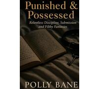 Punished & Possessed: Relentless Discipline, Submission, and Filthy Fantasies: An Explicit BDSM Confessions Story - Obedience, Spanking, Humiliation, and Forbidden Lust (BDSM Confessions series)