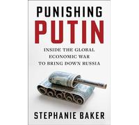 Punishing Putin: Inside the Global Economic War to Bring Down Russia