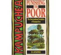 Punishing the Poor : The International Isolation of Kampuchea by Eva Mysliwiec (1988-01-01)
