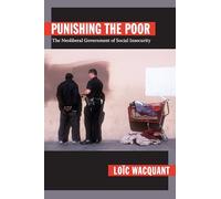Punishing the Poor: The Neoliberal Government of Social Insecurity (Politics, History, and Culture)