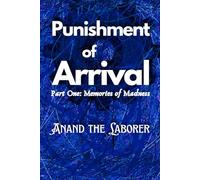 Punishment of Arrival: Memories of Madness: Wails, Laughs, and Chaos after Sufferings