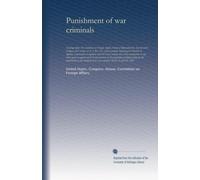 Punishment of war criminals: Hearings before the Committee on Foreign Affairs, House of Representatives, Seventy-ninth Congress, first session, on H. ... with the United nations war crimes...