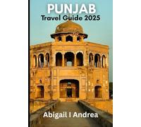 Punjab Travel Guide 2025: Must-See Attractions, Hidden Gems, Food, Culture & Practical Tips for an Unforgettable Punjab Journey