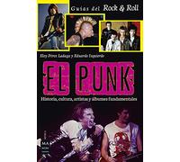Punk, El: Historia, Cultura, Artistas Y Álbumes Fundamentales (Guías del Rock & Roll)
