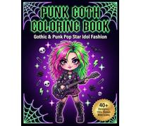 Punk Goth Coloring Book: Gothic & Punk Pop Star Idol Fashion Coloring Book for Kids, Tweens, Teens & Adults | Dark Chibi Art | Emo Alternative Designs | Rock Music Lover Gifts for Girls